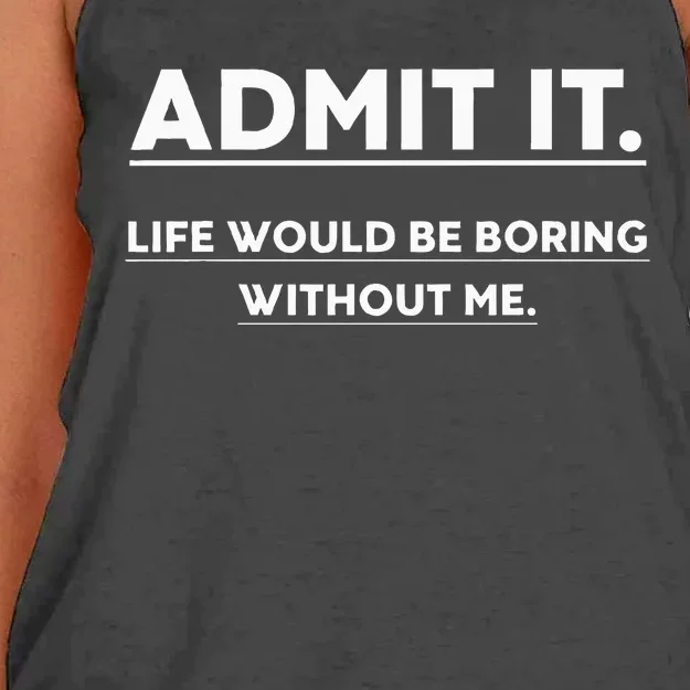 Admit It Life Would Be Boring Without Me Funny Saying Women's Knotted Racerback Tank