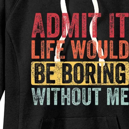 Admit It Life Would Be Boring Without Me Funny Retro Graphic Women's Fleece Hoodie