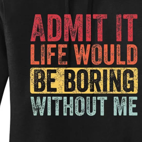 Admit It Life Would Be Boring Without Me Funny Retro Graphic Women's Pullover Hoodie