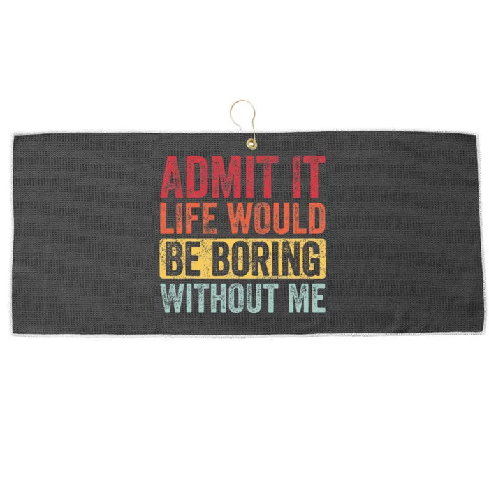 Admit It Life Would Be Boring Without Me Funny Retro Graphic Large Microfiber Waffle Golf Towel