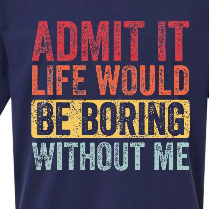 Admit It Life Would Be Boring Without Me Funny Retro Graphic Sueded Cloud Jersey T-Shirt