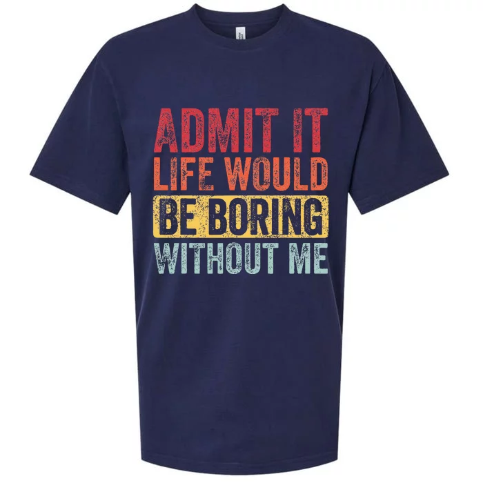 Admit It Life Would Be Boring Without Me Funny Retro Graphic Sueded Cloud Jersey T-Shirt