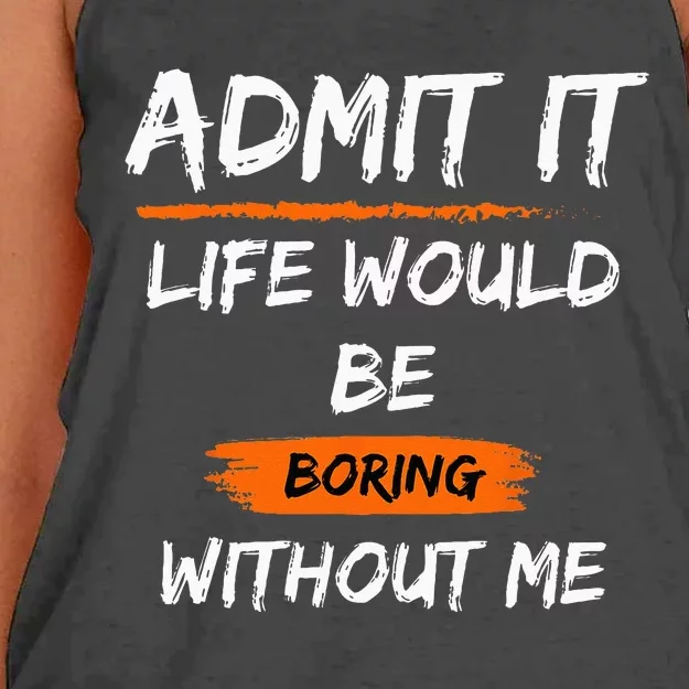 Admit It Life Would Be Boring Without Me Funny Saying Women's Knotted Racerback Tank