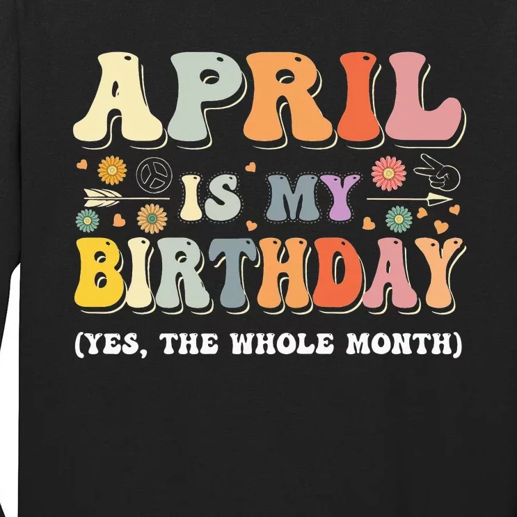 April Is My Birthday Yes The Whole Month Birthday Groovy Tall Long Sleeve T-Shirt