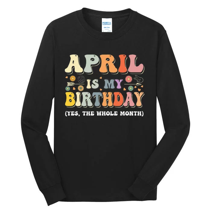 April Is My Birthday Yes The Whole Month Birthday Groovy Tall Long Sleeve T-Shirt