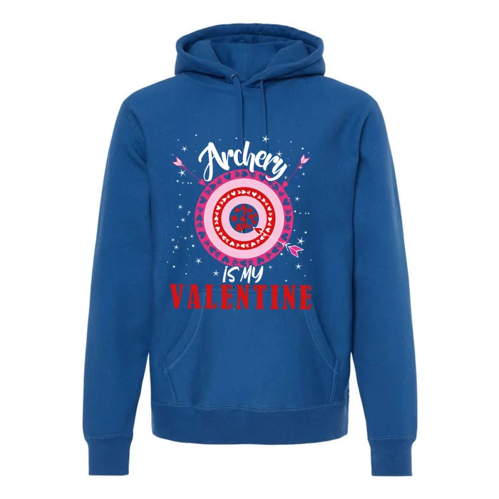 Archery Is My Valentine Funny Valentines Day Archers Archery Gift Premium Hoodie