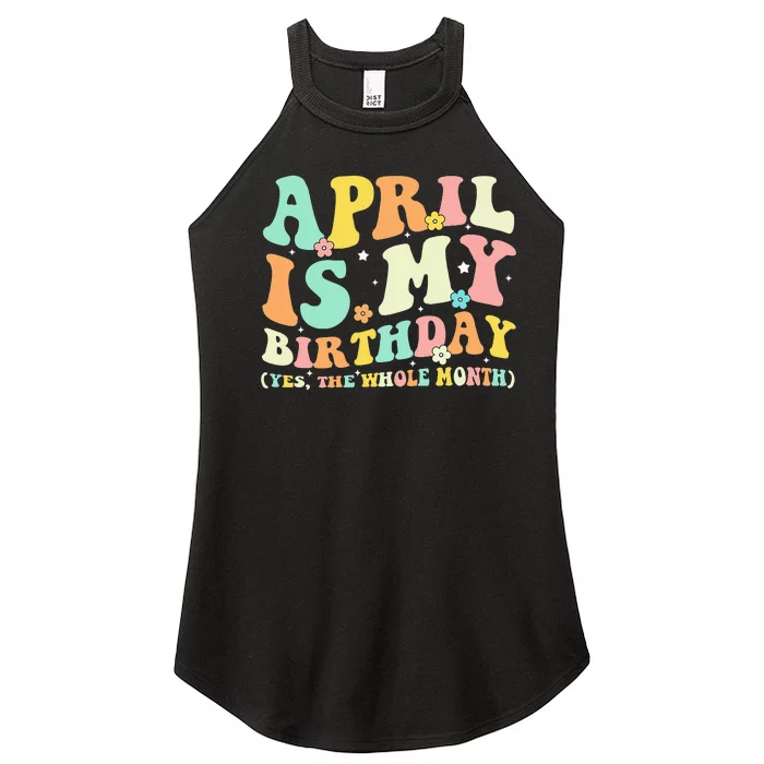 April Is My Birthday Yes The Whole Month Birthday Women’s Perfect Tri Rocker Tank