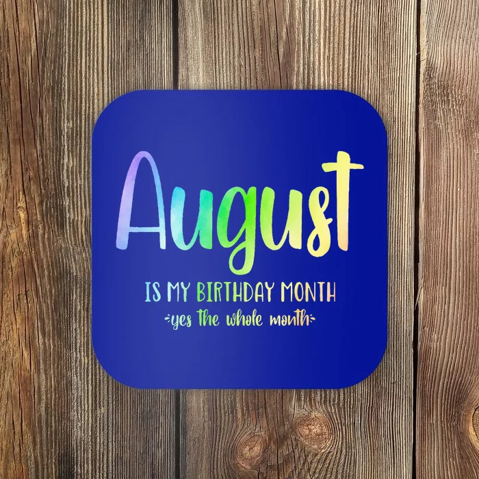 August Is My Birthday Yes The Whole Month Tie Dye Coaster