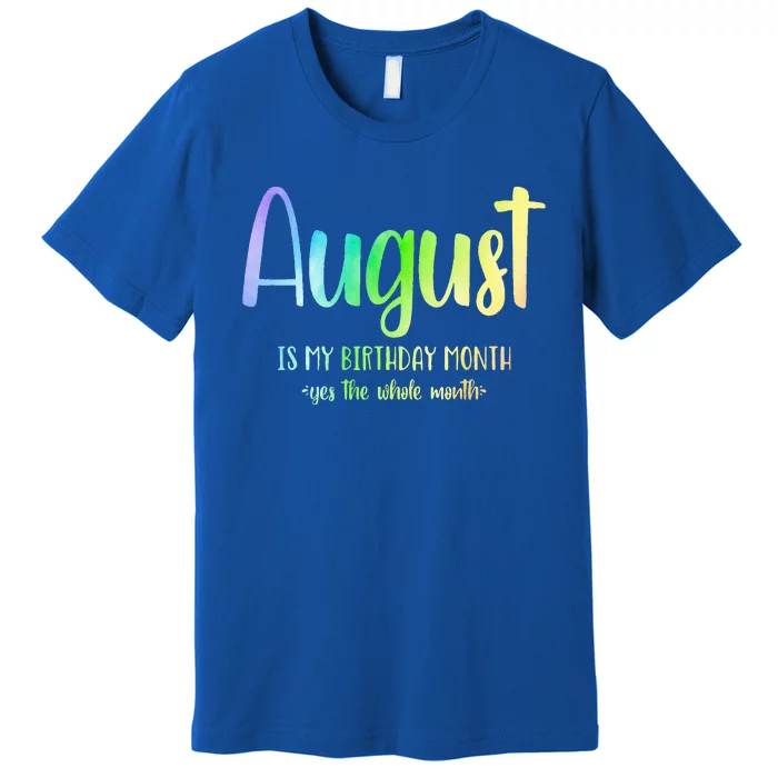 August Is My Birthday Yes The Whole Month Tie Dye Premium T-Shirt