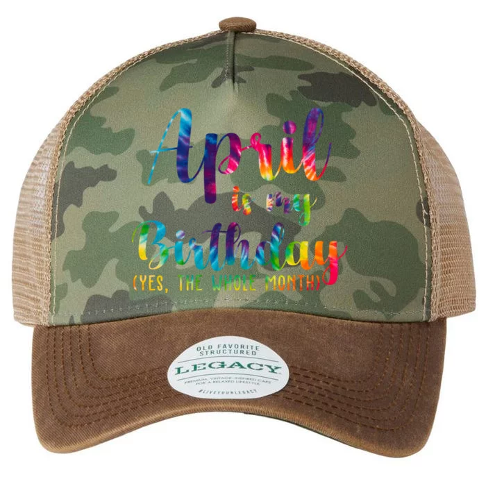 April Is My Birthday Yes The Whole Month Colorful Legacy Tie Dye Trucker Hat