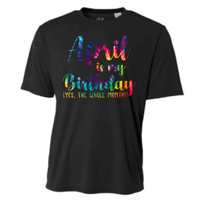 April Is My Birthday Yes The Whole Month Colorful Cooling Performance Crew T-Shirt