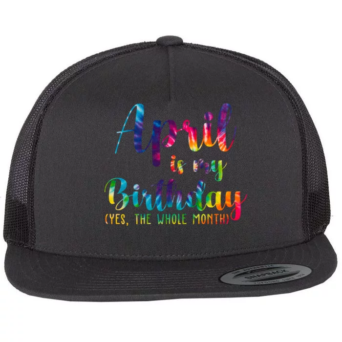 April Is My Birthday Yes The Whole Month Colorful Flat Bill Trucker Hat