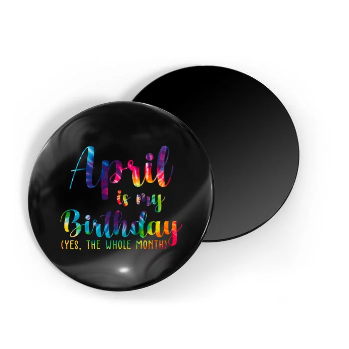 April Is My Birthday Yes The Whole Month Colorful Magnet