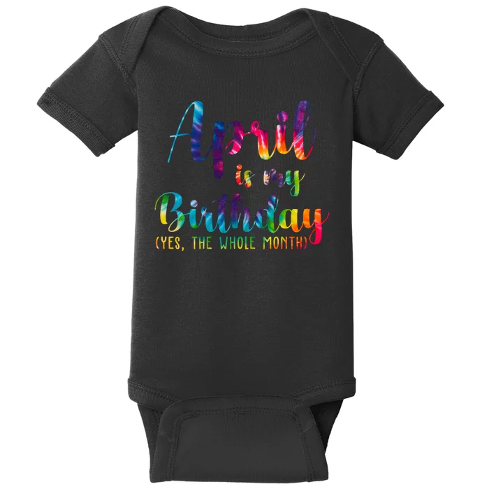 April Is My Birthday Yes The Whole Month Colorful Baby Bodysuit