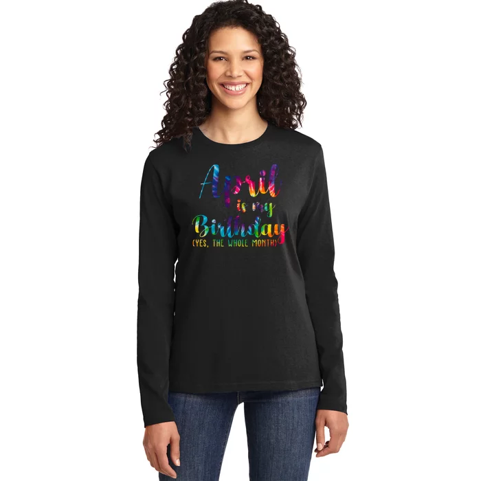 April Is My Birthday Yes The Whole Month Colorful Ladies Long Sleeve Shirt