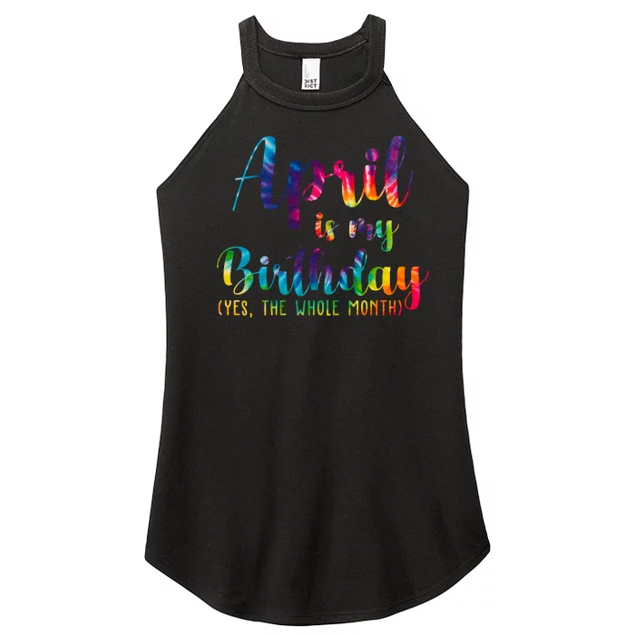 April Is My Birthday Yes The Whole Month Colorful Women’s Perfect Tri Rocker Tank