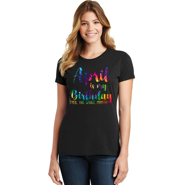 April Is My Birthday Yes The Whole Month Colorful Women's T-Shirt