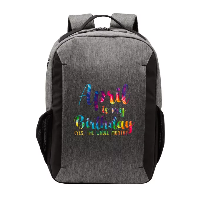 April Is My Birthday Yes The Whole Month Colorful Vector Backpack