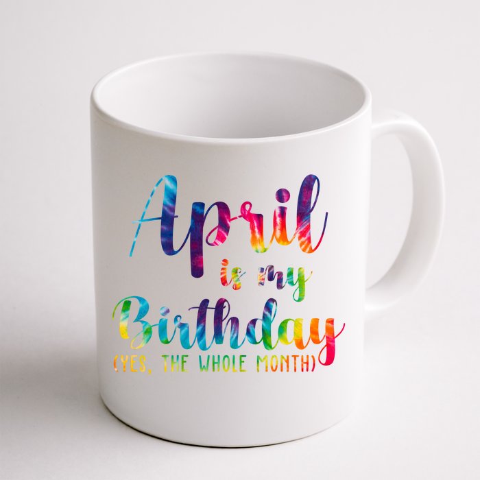 April Is My Birthday Yes The Whole Month Colorful Front & Back Coffee Mug