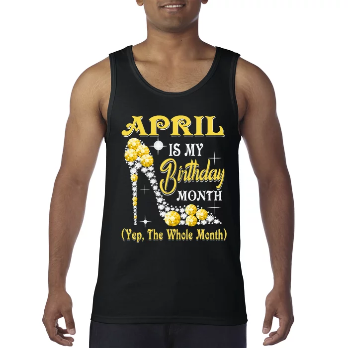 April Is My Birthday Month Yep The Whole Month shoes Gifts Tank Top