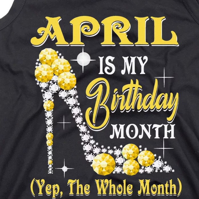 April Is My Birthday Month Yep The Whole Month shoes Gifts Tank Top