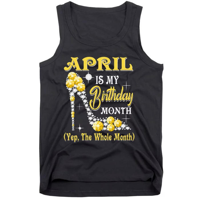 April Is My Birthday Month Yep The Whole Month shoes Gifts Tank Top