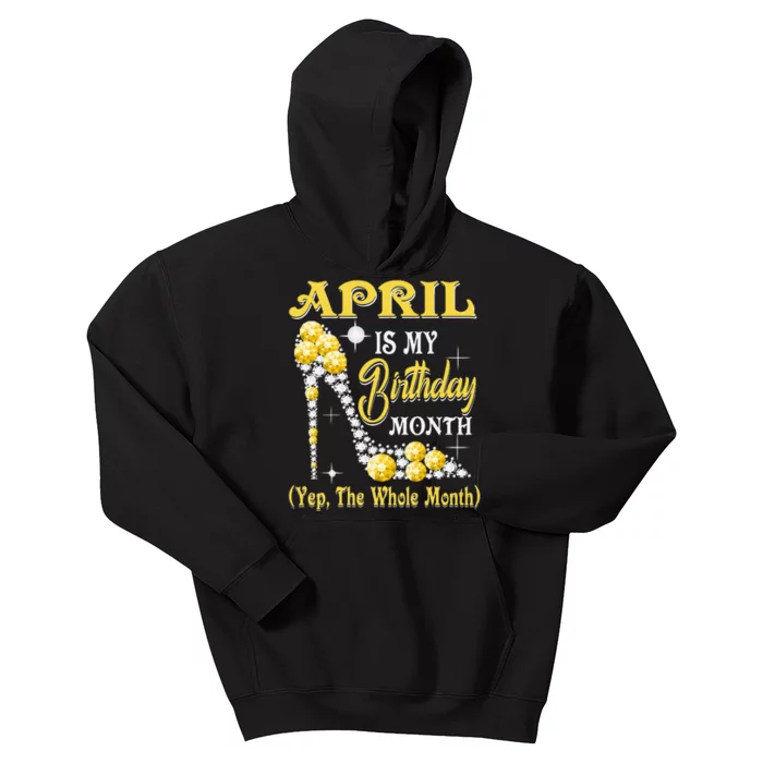 April Is My Birthday Month Yep The Whole Month shoes Gifts Kids Hoodie