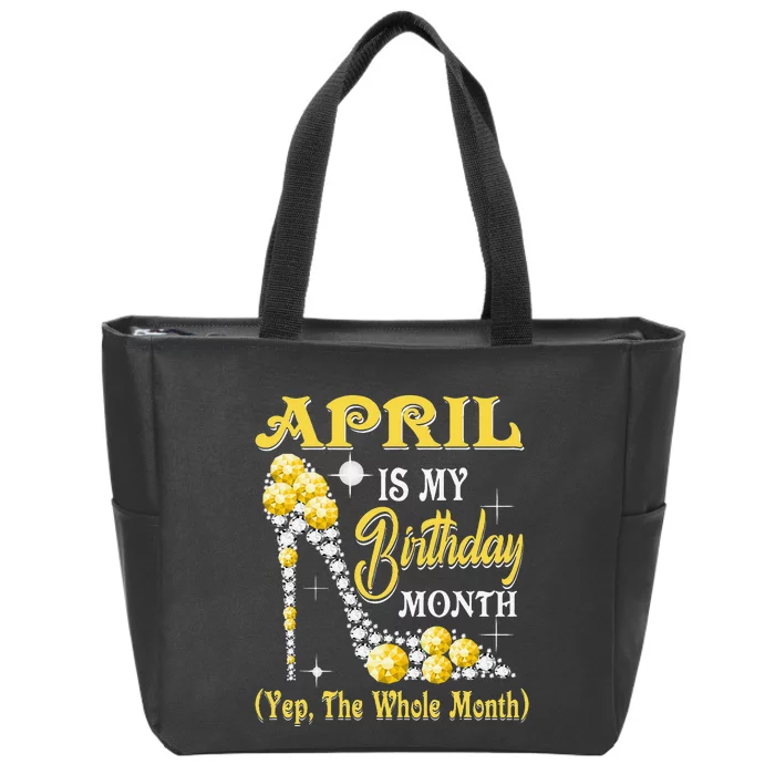 April Is My Birthday Month Yep The Whole Month shoes Gifts Zip Tote Bag