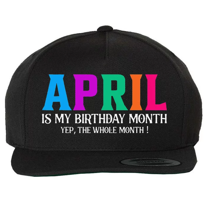 April Is My Birthday Month Yep The Whole Month! Wool Snapback Cap