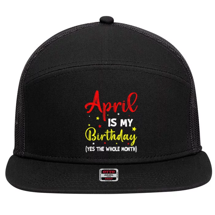 April Is My Birthday The Whole Month April Birthday Month 7 Panel Mesh Trucker Snapback Hat