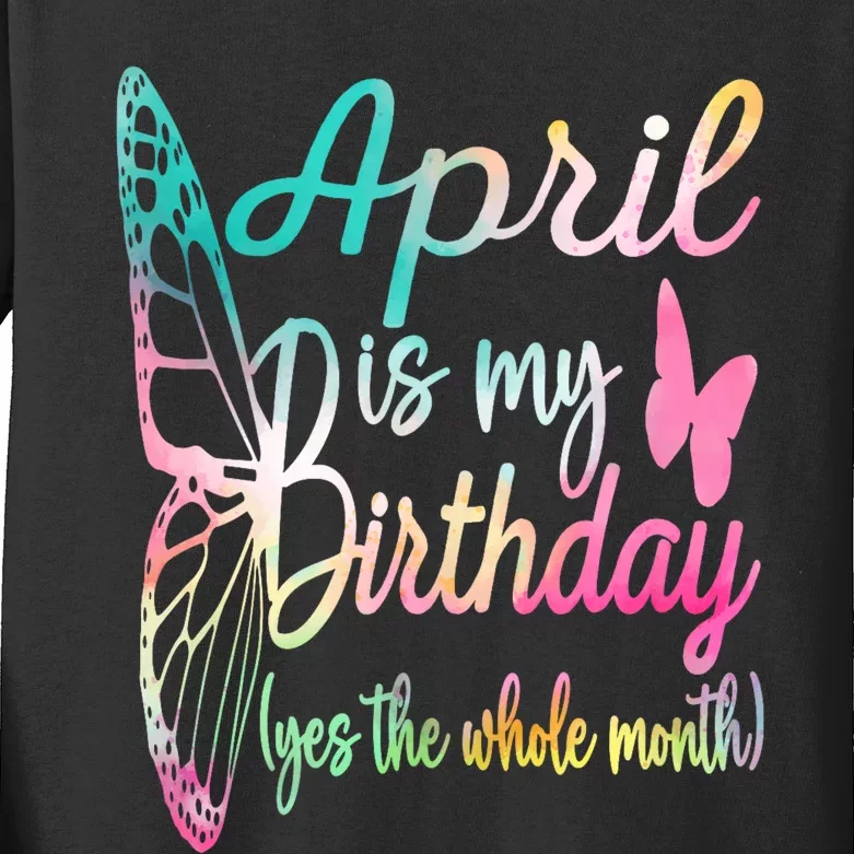 April Is My Birthday Month Yes The Whole Month April Birthday Kids Long Sleeve Shirt