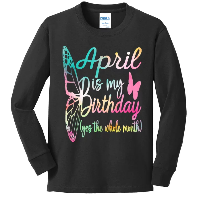 April Is My Birthday Month Yes The Whole Month April Birthday Kids Long Sleeve Shirt