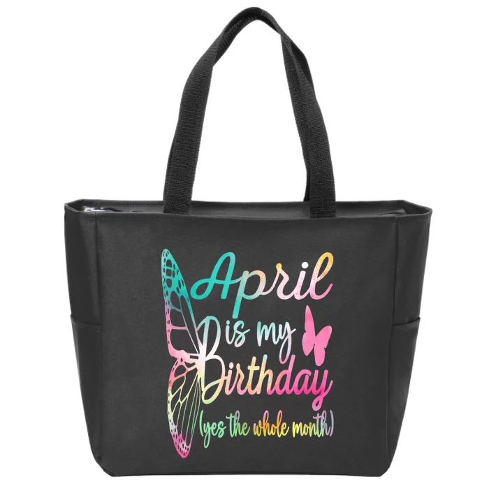 April Is My Birthday Month Yes The Whole Month April Birthday Zip Tote Bag