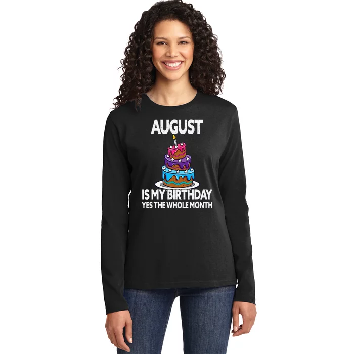 August Is My Birthday - Yes The Whole Month - August Ladies Long Sleeve Shirt