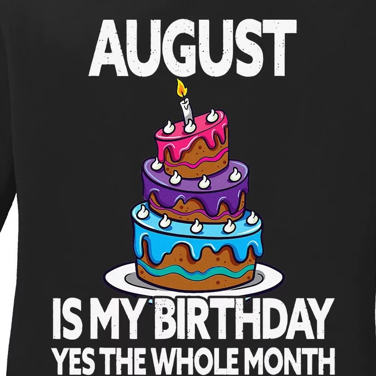 August Is My Birthday - Yes The Whole Month - August Ladies Long Sleeve Shirt