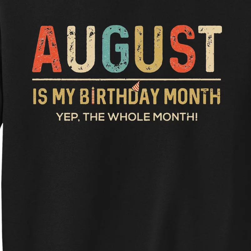 August Is My Birthday Month Yep The Whole Month Funny Sweatshirt