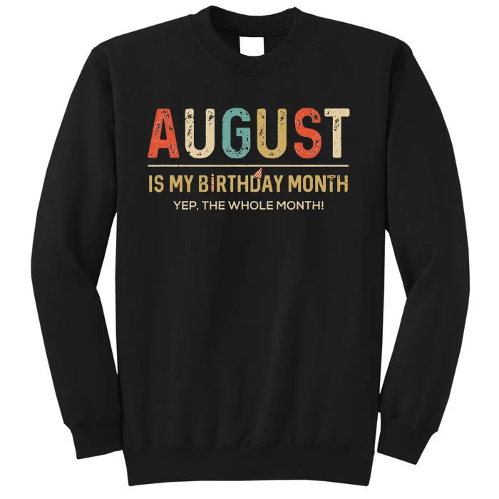 August Is My Birthday Month Yep The Whole Month Funny Sweatshirt