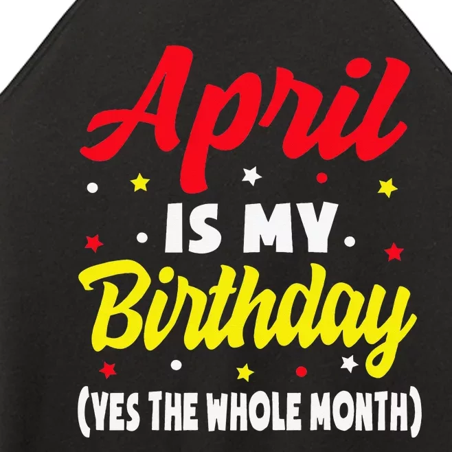 April Is My Birthday The Whole Month April Birthday Women’s Perfect Tri Rocker Tank