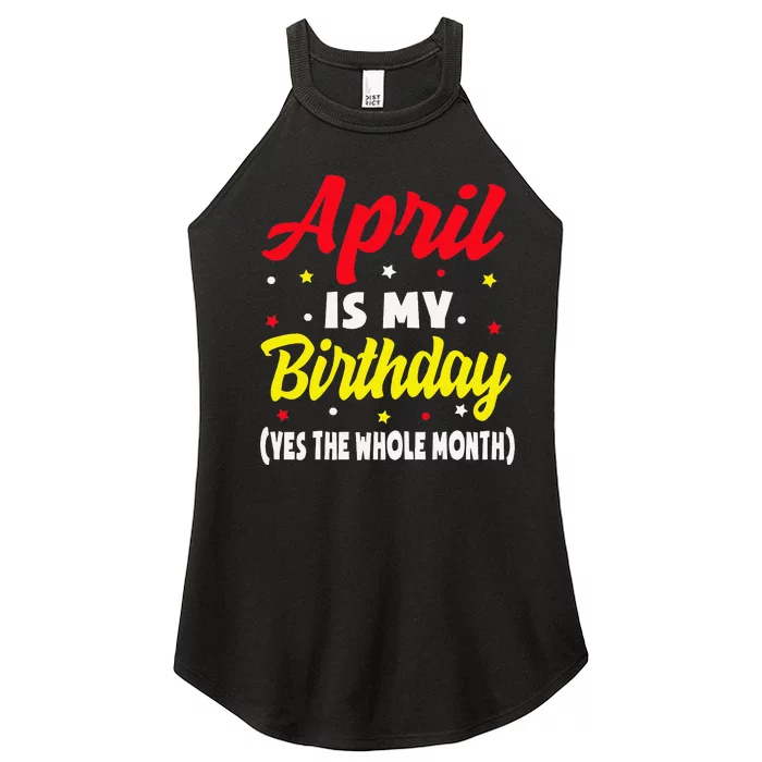 April Is My Birthday The Whole Month April Birthday Women’s Perfect Tri Rocker Tank