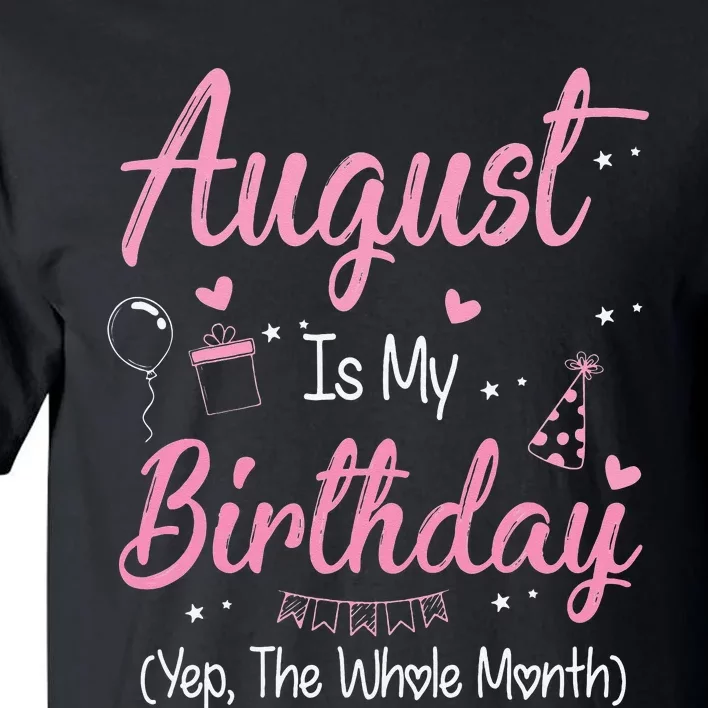 August Is My Birthday Month Yep The Whole Month Gift Tall T-Shirt