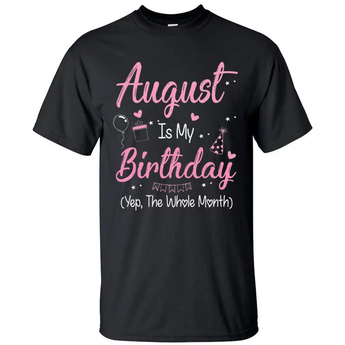 August Is My Birthday Month Yep The Whole Month Gift Tall T-Shirt