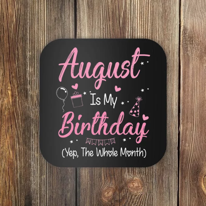 August Is My Birthday Month Yep The Whole Month Gift Coaster