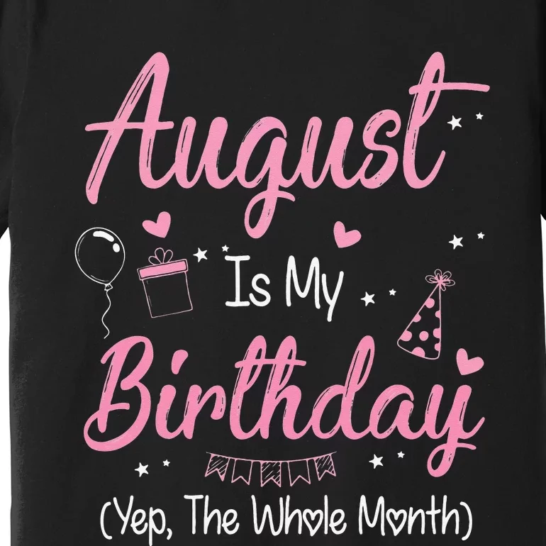 August Is My Birthday Month Yep The Whole Month Gift Premium T-Shirt