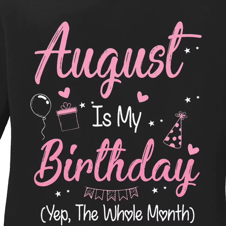 August Is My Birthday Month Yep The Whole Month Gift Ladies Long Sleeve Shirt