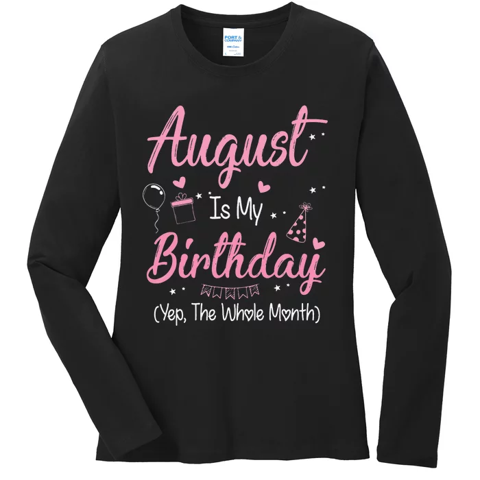 August Is My Birthday Month Yep The Whole Month Gift Ladies Long Sleeve Shirt