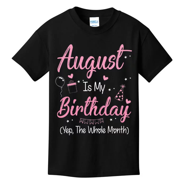 August Is My Birthday Month Yep The Whole Month Gift Kids T-Shirt