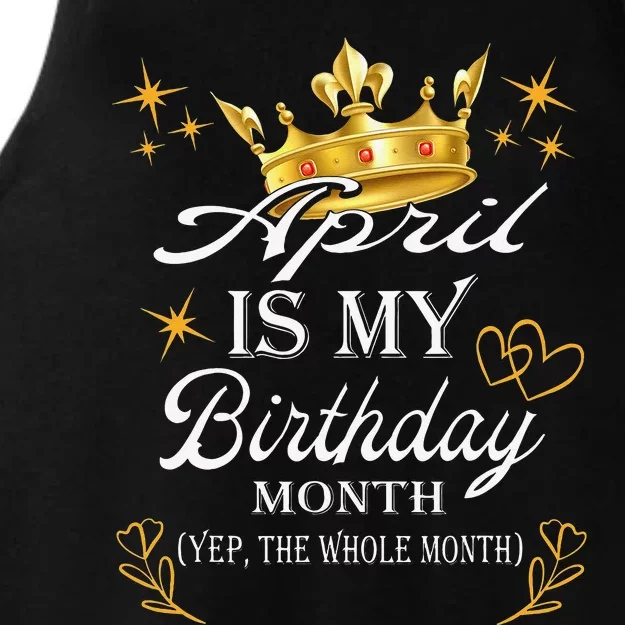 April Is My Birthday Yep The Whole Month Birthday Ladies Tri-Blend Wicking Tank