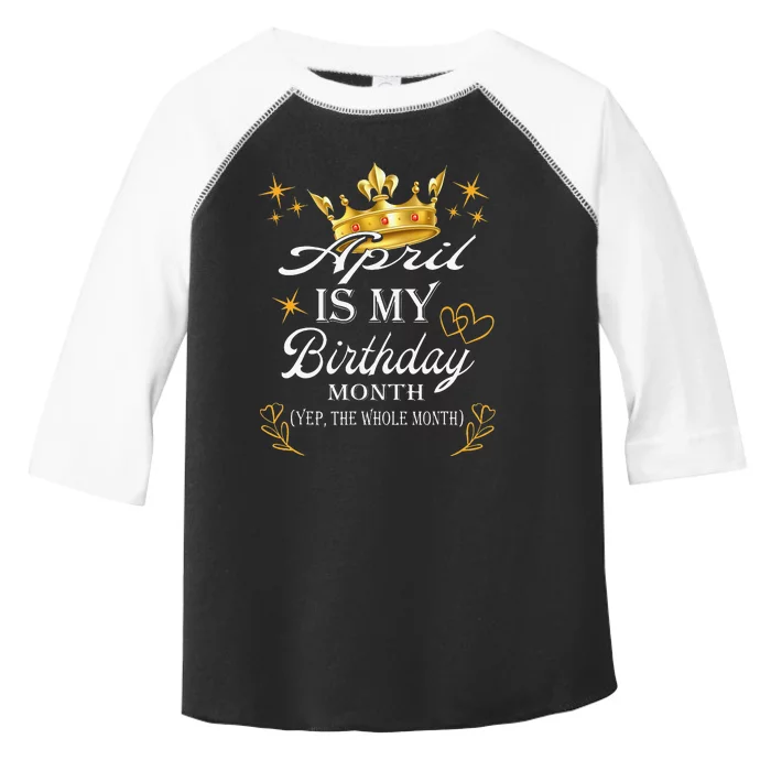 April Is My Birthday Yep The Whole Month Birthday Toddler Fine Jersey T-Shirt