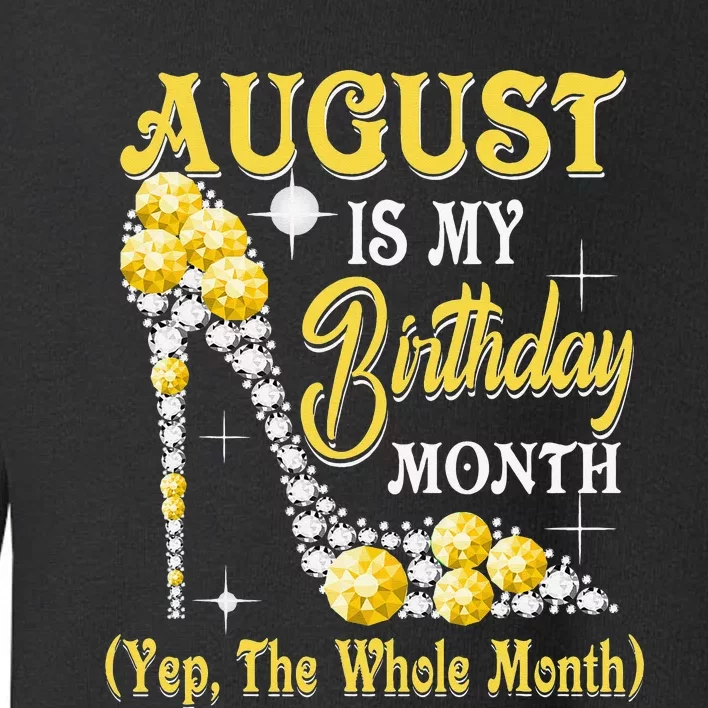 August Is My Birthday Month Yep The Whole Month shoes Gifts Toddler Sweatshirt