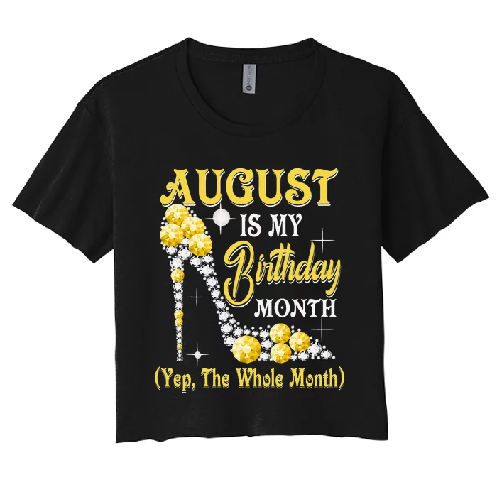 August Is My Birthday Month Yep The Whole Month shoes Gifts Women's Crop Top Tee